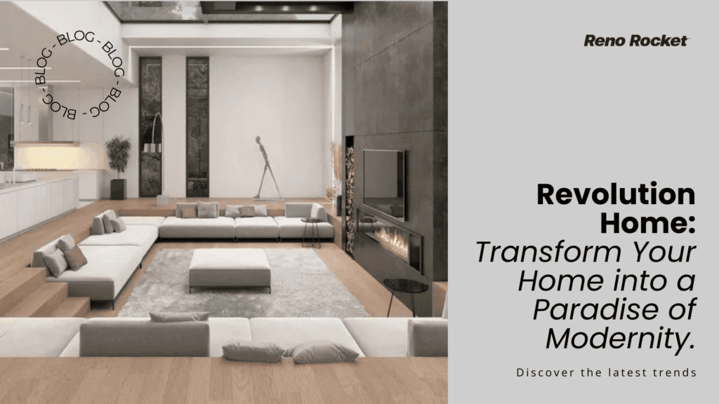 Reno Rocket Blog Revolution Home Transform Your Home into a Paradise of Modernity